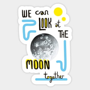 We Can Look at the Moon Together Sticker